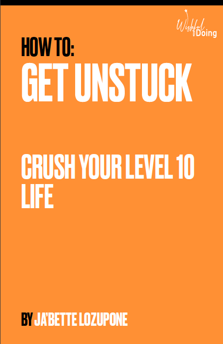 Get Unstuck. Crush your level 10 life.
